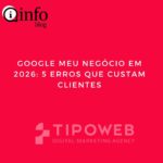 Google Meu Negócio em 2026: 5 Erros Que Estão Custando Seus Clientes Locais
